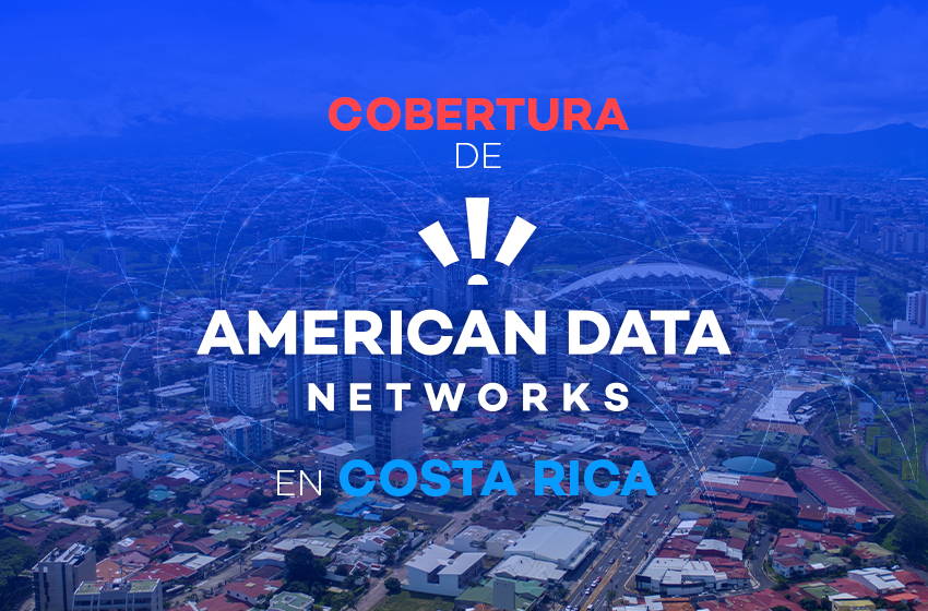 Cobertura de American Data Networks en Costa Rica: Todo lo que necesitas saber en 2025