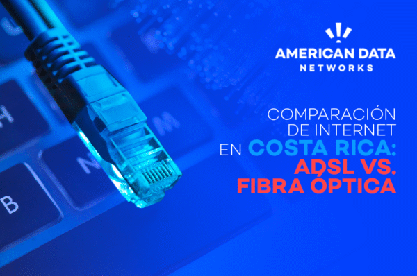 Comparación de internet en Costa Rica: ADSL vs. fibra óptica