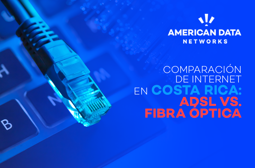  Comparación de internet en Costa Rica: ADSL vs. fibra óptica: Todo lo que necesitas saber en 2025
