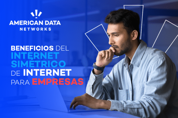 Beneficios del internet simétrico para empresas: Todo lo que necesitas saber en 2025