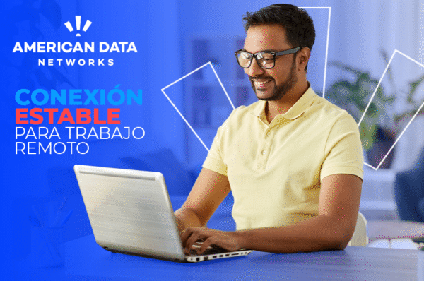 Conexión estable para trabajo remoto: Todo lo que necesitas saber en 2025
