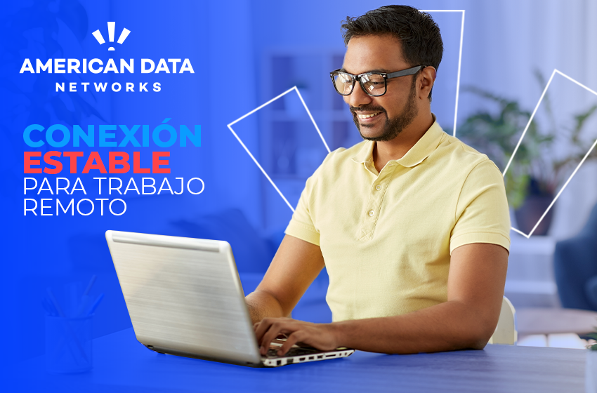  Conexión estable para trabajo remoto: Todo lo que necesitas saber en 2025