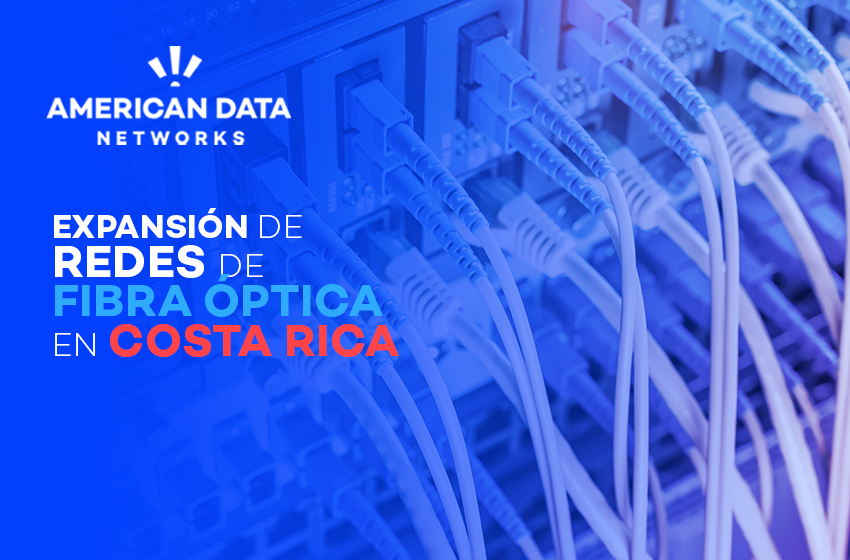 Expansión de redes de fibra óptica en Costa Rica: Todo lo que necesitas saber en 2025