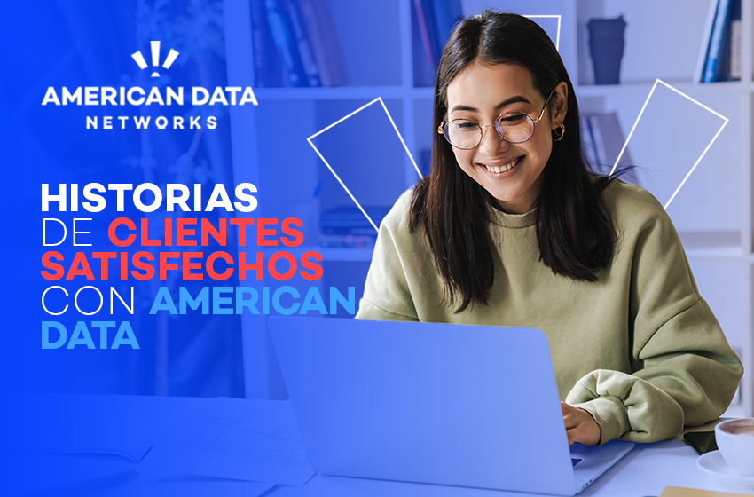 Historias de clientes satisfechos con American Data: Todo lo que necesitas saber en 2025