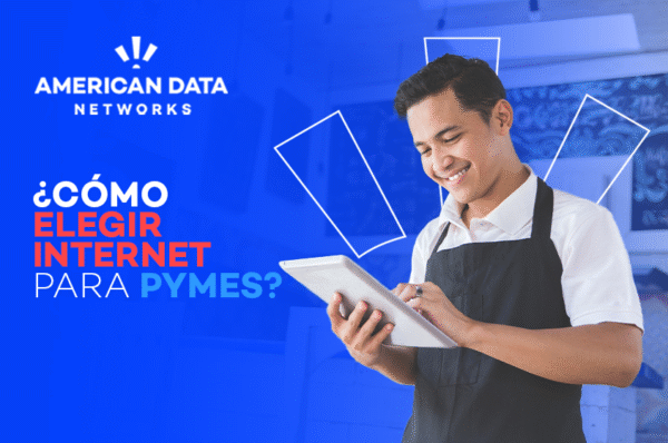 ¿Cómo elegir internet para PYMES?: Todo lo que necesitas saber en 2025