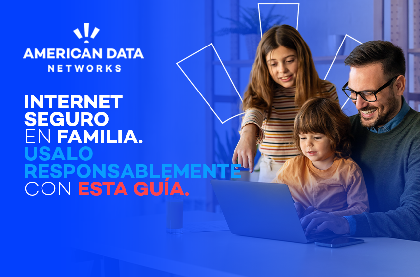 Use el internet de forma responsable: guía para la familia