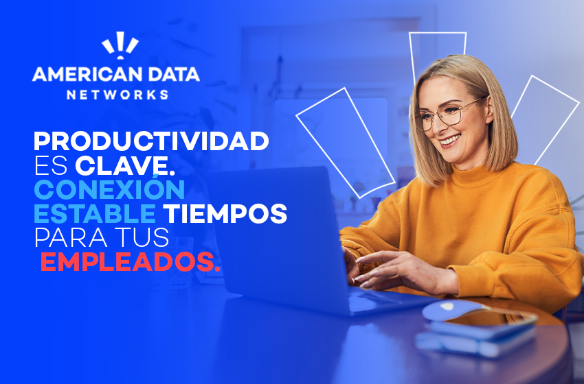 Teletrabajo sin cortes: el internet que su empresa necesita