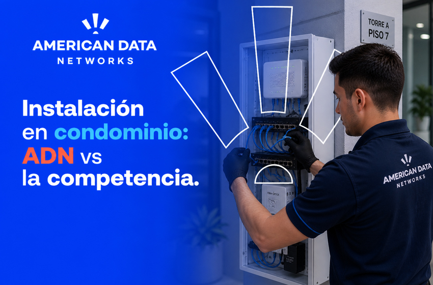 Instalación en condominio: American Data Networks vs competencia