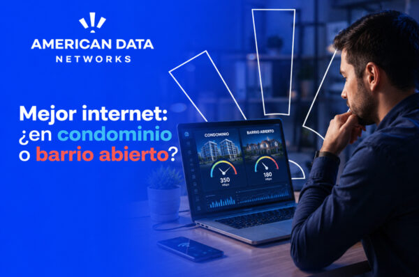 ¿Mejor internet en condominio o en barrio abierto?