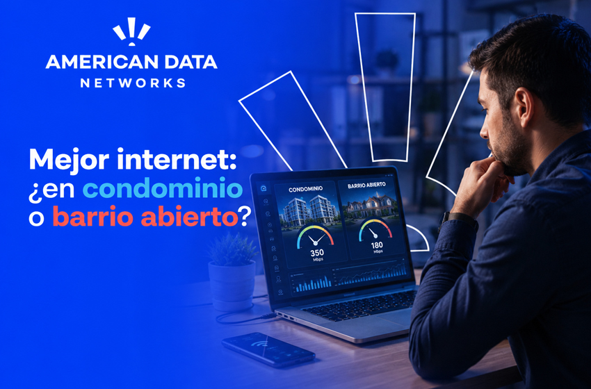  ¿Mejor internet en condominio o en barrio abierto?
