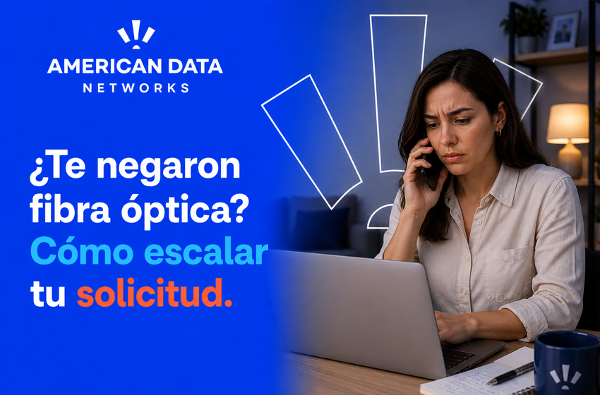 ¿Te negaron la Fibra Óptica? Cómo escalar tu solicitud
