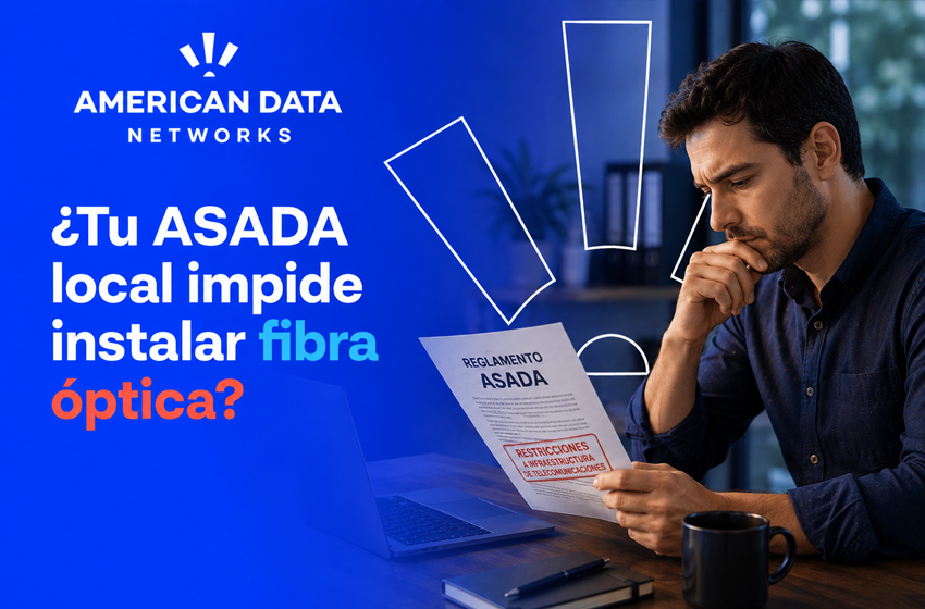  ¿Tu ASADA local te impide instalar Fibra Óptica?